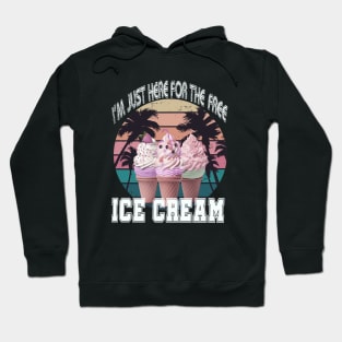 i'm just here for the free ice cream Hoodie